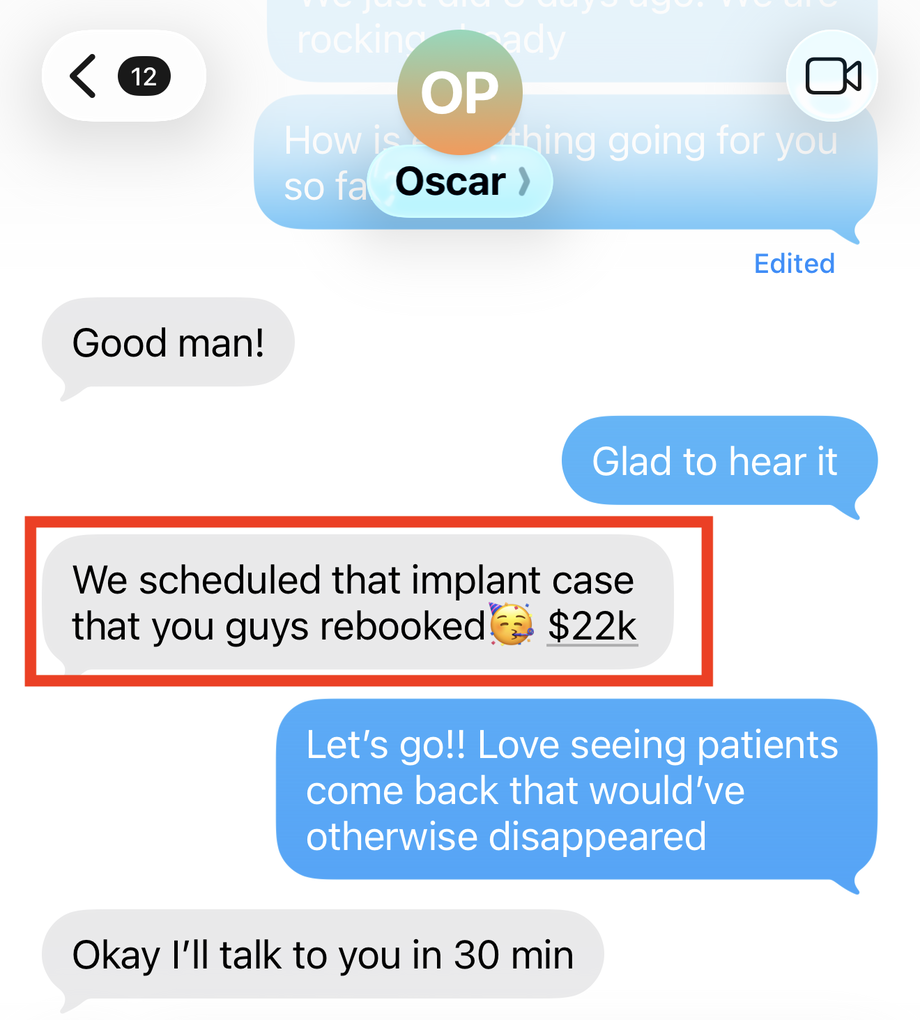 Text from Oscar: we scheduled that implant case that you guys rebooked, $22k